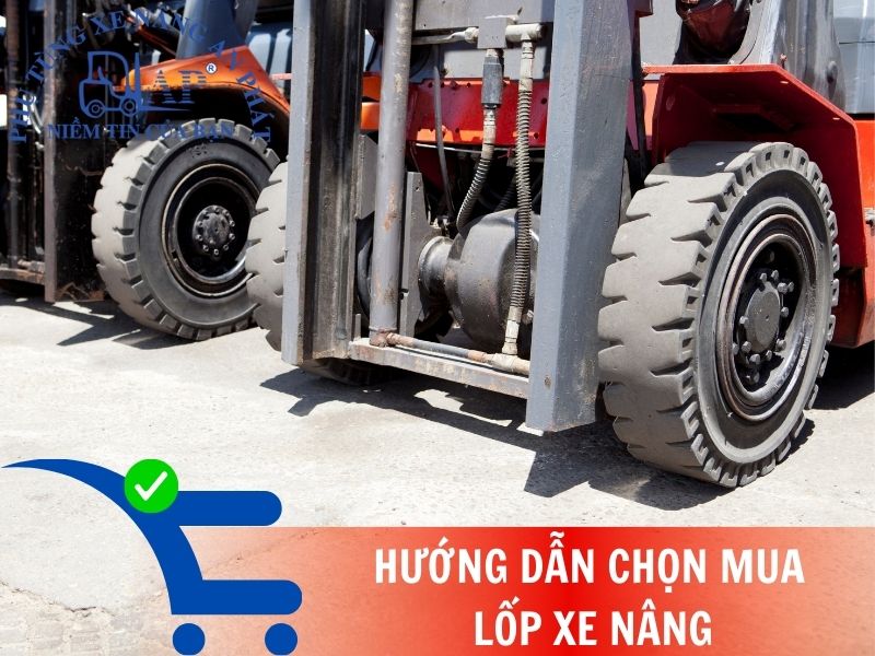 Hướng dẫn chọn lốp xe nâng chuẩn kỹ thuật
